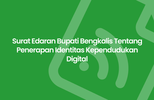 Surat Edaran Bupati Bengkalis Tentang Penerapan Identitas Kependudukan Digital Desa Pematang Obo